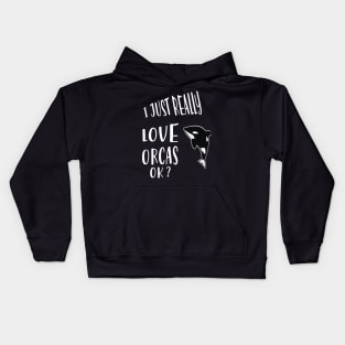 I Just Really Love Orcas Ok Kids Hoodie